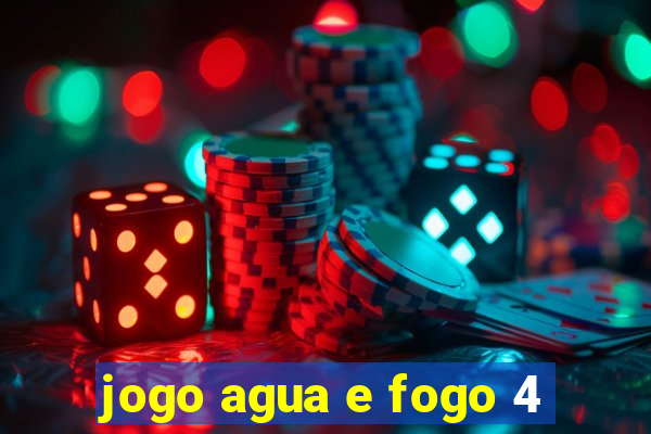 jogo agua e fogo 4